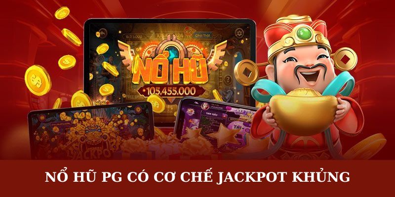 Nổ hũ PG có cơ chế jackpot khủng