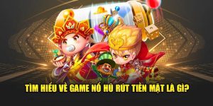 Nổ Hũ Rút Tiền Mặt